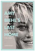 Amy Biehl's Last Home: A Bright Life, a Tragic Death, and a Journey of Reconciliation in South Africa