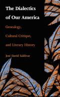The Dialectics of Our America: Genealogy, Cultural Critique, and Literary History
