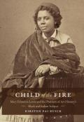 Child of the Fire: Mary Edmonia Lewis and the Problem of Art History's Black and Indian Subject