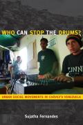 Who Can Stop the Drums?: Urban Social Movements in Ch?vez's Venezuela