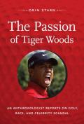The Passion of Tiger Woods: An Anthropologist Reports on Golf, Race, and Celebrity Scandal