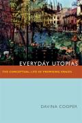 Everyday Utopias: The Conceptual Life of Promising Spaces