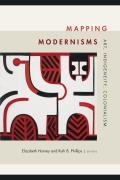 Mapping Modernisms: Art, Indigeneity, Colonialism