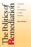 The Politics of Remediation: Institutional and Student Needs in Higher Education