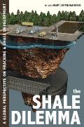 The Shale Dilemma: A Global Perspective on Fracking and Shale Development
