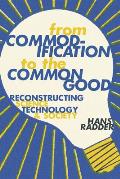 From Commodification to the Common Good: Reconstructing Science, Technology, and Society