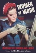 Women at Work: Rhetorics of Gender and Labor