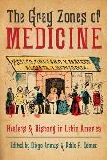 The Gray Zones of Medicine: Healers and History in Latin America