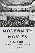 Modernity at the Movies: Cinema-Going in Buenos Aires and Santiago, 1915-1945