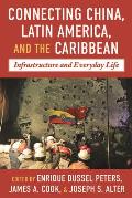 Connecting China, Latin America, and the Caribbean: Infrastructure and Everyday Life