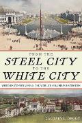 From the Steel City to the White City: Western Pennsylvania and the World's Columbian Exposition