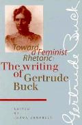 Toward a Feminist Rhetoric: The Writing of Gertrude Buck