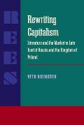 Rewriting Capitalism: Literature and the Market in Late Tsarist Russia and the Kingdom of Poland