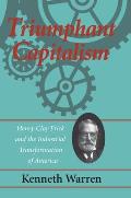 Triumphant Capitalism: Henry Clay Frick and the Industrial Transformation of America