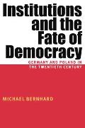 Institutions and the Fate of Democracy: Germany and Poland in the Twentieth Century