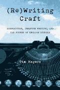 (Re)Writing Craft: Composition, Creative Writing, and the Future of English Studies