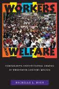 Workers and Welfare: Comparative Institutional Change in Twentieth-Century Mexico