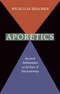 Aporetics: Rational Deliberation in the Face of Inconsistency
