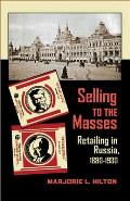 Selling to the Masses: Retailing in Russia, 1880-1930