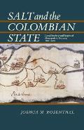 Salt and the Colombian State: Local Society and Regional Monopoly in Boyaca, 1821-1900