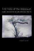First Films of the Holocaust: Soviet Cinema and the Genocide of the Jews, 1938-1946