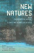 New Natures: Joining Environmental History with Science and Technology Studies