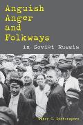 Anguish, Anger, and Folkways in Soviet Russia