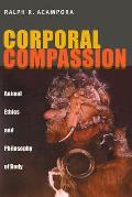 Corporal Compassion: Animal Ethics and Philosophy of Body