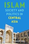 Islam, Society, and Politics in Central Asia