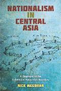 Nationalism In Central Asia A Biography Of The Uzbekistan Kyrgyzstan Boundary