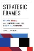 Strategic Frames: Europe, Russia, and Minority Inclusion in Estonia and Latvia