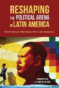 Reshaping the Political Arena in Latin America: From Resisting Neoliberalism to the Second Incorporation