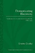 Domesticating Electricity: Technology, Uncertainty and Gender, 1880-1914
