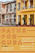 Paths for Cuba: Reforming Communism in Comparative Perspective