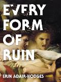Every Form of Ruin: Poems