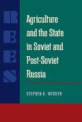 Agriculture and the State in Soviet and Post-Soviet Russia
