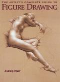 Artists Complete Guide to Figure Drawing A Contemporary Master Reveals the Secrets of Drawing the Human Form