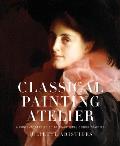 Classical Painting Atelier A Contemporary Guide to Traditional Studio Practice