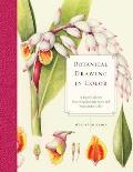 Botanical Drawing in Color a Basic Guide to Mastering Realistic Form & Naturalistic Color
