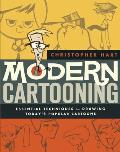 Modern Cartooning Essential Techniques for Drawing Todays Popular Cartoons