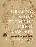 Drawing Lessons from the Great Masters 45th Anniversary Edition 100 Great Drawings Analyzed Figure Drawing Fundamentals Defined