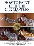 How to Paint Like the Old Masters Watson Guptill 25th Anniversary Edition