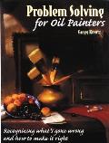 Problem Solving for Oil Painters Recognizing Whats Gone Wrong & How to Make It Right