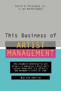 This Business of Artist Management: The Standard Reference to All Phases of Managing a Musician's Career from Both the Artist's and Manager's Point of