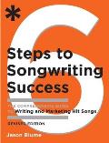 6 Steps to Songwriting Success The Comprehensive Guide to Writing & Marketing Hit Songs