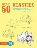 Draw 50 Beasties The Step by Step Way to Draw 50 Beasties & Yugglies & Turnover Uglies & Things That Go Bump in the Night