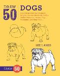 Draw 50 Dogs: The Step-By-Step Way to Draw Beagles, German Shepherds, Collies, Golden Retrievers, Yorkies, Pugs, Malamutes, and Many