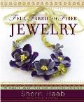 Felt, Fabric, and Fiber Jewelry: 20 Beautiful Projects to Bead, Stitch, Knot, and Braid