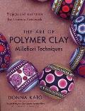 Art of Polymer Clay Millefiori Techniques Projects & Inspiration for Creative Canework