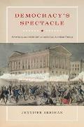Democracy's Spectacle: Sovereignty and Public Life in Antebellum American Writing